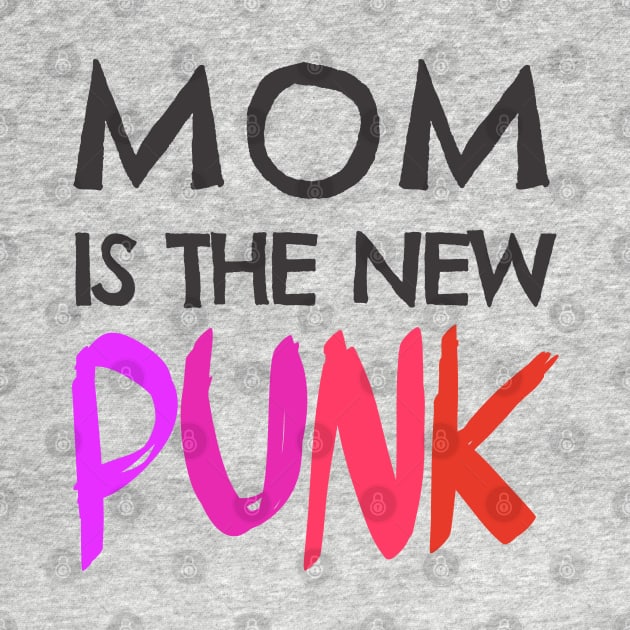 Mom is the new Punk by Clarissa Mond